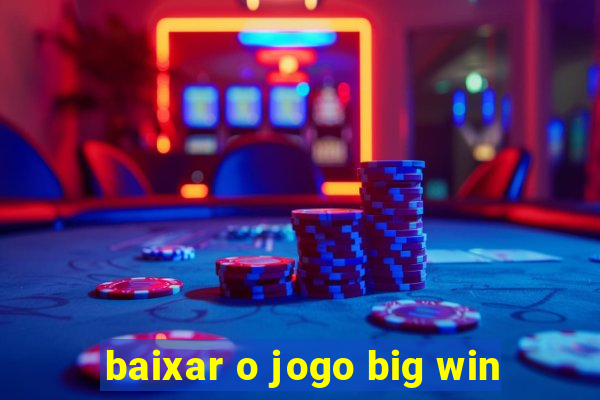 baixar o jogo big win